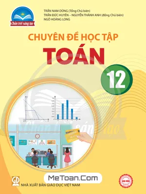 Chuyên Đề Học Tập Toán 12 (Chân Trời Sáng Tạo): Nâng Cao Hiểu Biết, Ứng Dụng Thực Tiễn