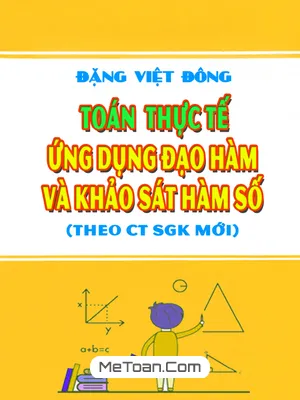 Tài Liệu Toán Thực Tế Ứng Dụng Đạo Hàm Và Khảo Sát Hàm Số Lớp 12 - Thầy Đặng Việt Đông