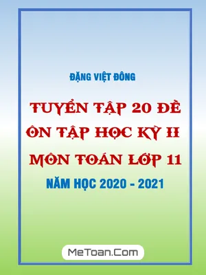 20 Đề Ôn Tập Học Kỳ 2 Toán 11 Năm Học 2020 - 2021 - Đặng Việt Đông