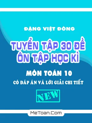 Tuyển Tập 30 Đề Ôn Tập Học Kì 1 Toán 10 Có Đáp Án & Lời Giải Chi Tiết - Đặng Việt Đông