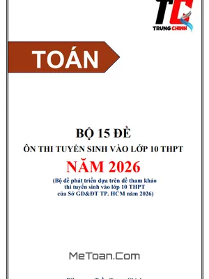 Bộ 15 Đề Ôn Thi Tuyển Sinh Lớp 10 Môn Toán Năm 2026 Tại TP.HCM Có Lời Giải Chi Tiết