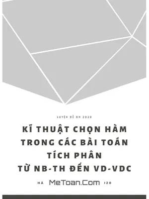 Kĩ thuật chọn hàm trong các bài toán tích phân từ NB - TH đến VD - VDC