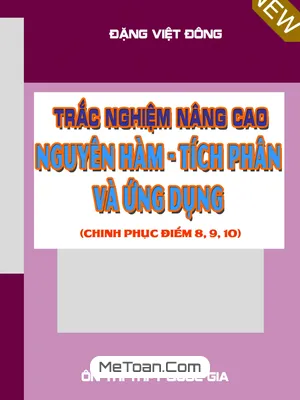 Trắc nghiệm Nâng Cao Nguyên Hàm, Tích Phân và Ứng Dụng - Thầy Đặng Việt Đông