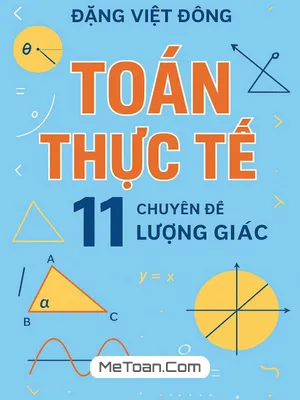 Tài Liệu Toán Thực Tế Chuyên Đề Lượng Giác Lớp 11 (Có Lời Giải) - Thầy Đặng Việt Đông