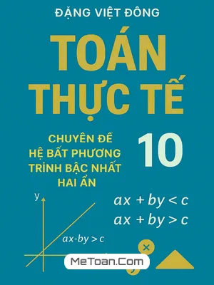 Chuyên Đề Toán Thực Tế Hệ Bất Phương Trình Bậc Nhất Hai Ẩn Lớp 10 (Thầy Đặng Việt Đông)
