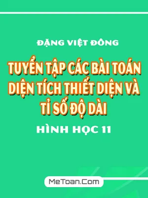 Tuyển Tập Bài Toán Diện Tích Thiết Diện Và Tỉ Số Độ Dài Hình Học 11 - Đặng Việt Đông