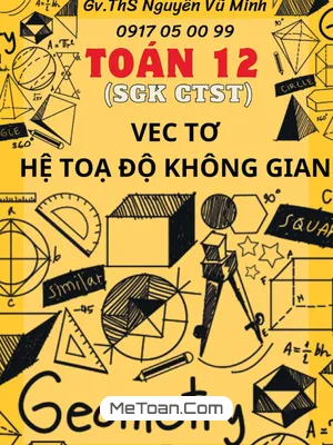 Vectơ và Hệ Tọa Độ Trong Không Gian Toán 12 CTST - Nguyễn Vũ Minh