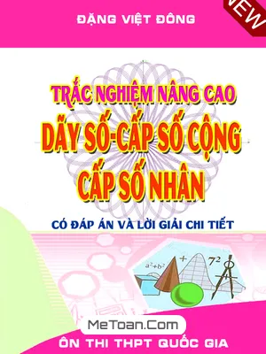 Trắc nghiệm Nâng Cao Dãy Số, Cấp Số Cộng, Cấp Số Nhân - Đặng Việt Đông