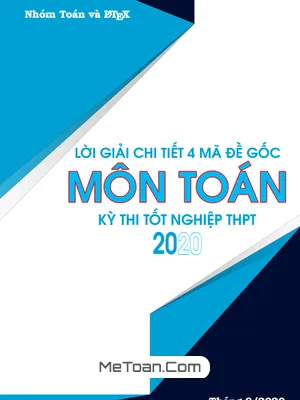 Lời Giải Chi Tiết 4 Mã Đề Gốc Môn Toán Kỳ Thi Tốt Nghiệp THPT 2020