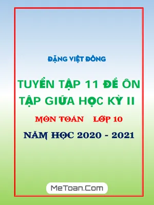 11 Đề ôn tập giữa kỳ 2 Toán 10 năm học 2020 - 2021 - Thầy Đặng Việt Đông