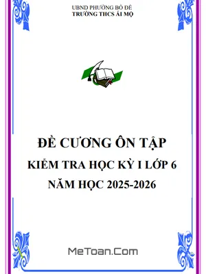 Đề Cương Ôn Tập Học Kỳ 1 Toán 6 Năm 2025 - 2026 THCS Ái Mộ (Hà Nội)