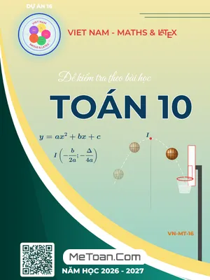 Tuyển Tập Bộ Đề Kiểm Tra Toán 10 Học Kỳ 1 – Cấu Trúc Mới Kèm Đáp Án Chi Tiết