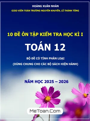Bộ 10 Đề Ôn Tập Kiểm Tra Cuối Học Kì 1 Toán 12 Năm 2025 – 2026 (Cấu Trúc Mới)