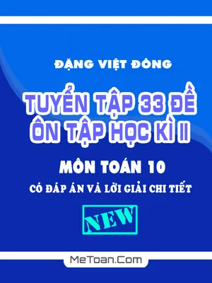 Tuyển Tập 33 Đề Ôn Tập Học Kì 2 Môn Toán 10 Có Đáp Án Và Lời Giải Chi Tiết