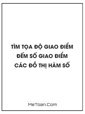 Tìm tọa độ giao điểm, đếm số giao điểm của các đồ thị hàm số