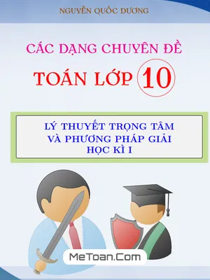 Lý thuyết trọng tâm và phương pháp giải các dạng chuyên đề Toán 10 học kỳ 1