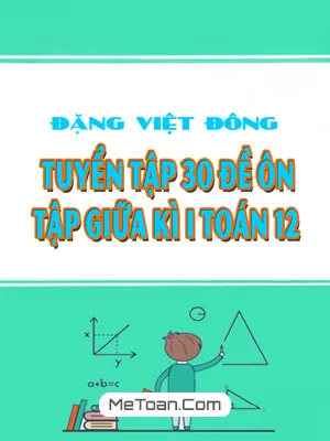 Tuyển Tập 30 Đề Ôn Tập Giữa Kì 1 Toán 12 - Đặng Việt Đông