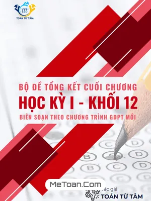 Trọn bộ đề tổng kết cuối chương học kỳ 1 Toán 12 GDPT 2018 (Có đáp án)