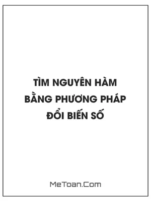 Tìm nguyên hàm bằng phương pháp đổi biến số