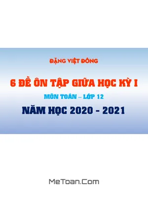 Tuyển tập 6 đề ôn tập giữa kỳ 1 Toán 12 năm 2020-2021 của thầy Đặng Việt Đông