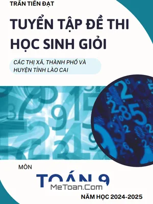 Bộ Đề Thi HSG Toán 9 Năm 2024 - 2025 Các Thị Xã, Thành Phố Và Huyện Tỉnh Lào Cai