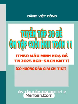 Tuyển Tập 30 Đề Ôn Tập Cuối Kì 2 Toán 11 KNTT Với Cuộc Sống Theo Mẫu Đề Minh Họa 2025