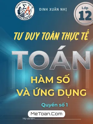 Tư duy toán thực tế hàm số và ứng dụng lớp 12 – Đinh Xuân Nhị