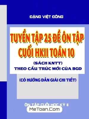 Tuyển Tập 25 Đề Ôn Tập Cuối Kì 2 Toán 10 KNTT Với Cuộc Sống Theo Mẫu Đề Minh Họa 2025