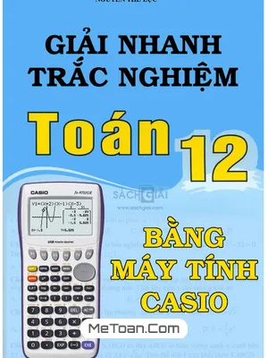 Giải Nhanh Trắc Nghiệm Toán 12 Bằng Máy Tính Casio - Nguyễn Thế Lực