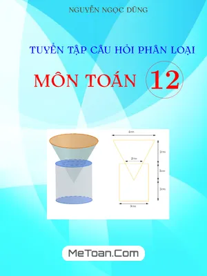 Tuyển Tập Câu Hỏi Phân Loại Môn Toán 12 - Nguyễn Ngọc Dũng