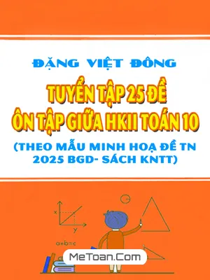 Tuyển Tập 25 Đề Ôn Tập Giữa Kì 2 Toán 10 Kết Nối Tri Thức Với Cuộc Sống Có Lời Giải