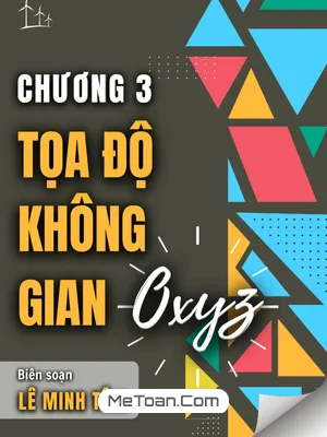 Tuyển Tập Bài Tập Chọn Lọc Tọa Độ Không Gian Oxyz Lớp 12 Có Đáp Án - Lê Minh Tâm