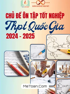 Các Chủ Đề Ôn Tập Tốt Nghiệp THPT Năm 2024 - 2025 Môn Toán