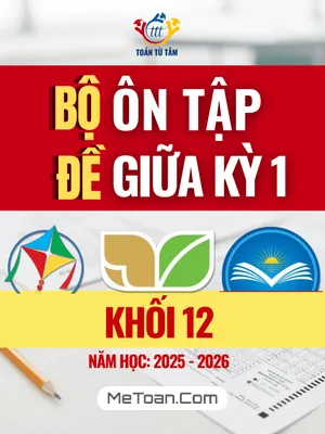 Tuyển Tập 10 Đề Ôn Tập Giữa Học Kỳ 1 Toán 12 Năm 2025-2026 (Cấu Trúc Mới Nhất)