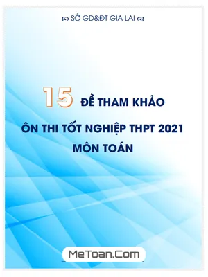 15 Đề Tham Khảo Ôn Thi Tốt Nghiệp THPT 2021 Môn Toán Sở GD&ĐT Gia Lai