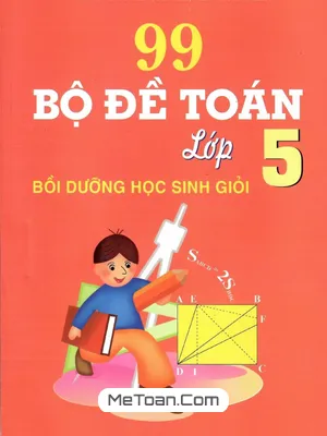 99 Bộ Đề Toán Lớp 5 Bồi Dưỡng Học Sinh Giỏi - Nguyễn Đức Tấn - Lưu Hoàng Bảo