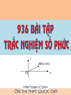 936 Bài Tập Trắc Nghiệm Số Phức Ôn Thi THPT Quốc Gia Môn Toán