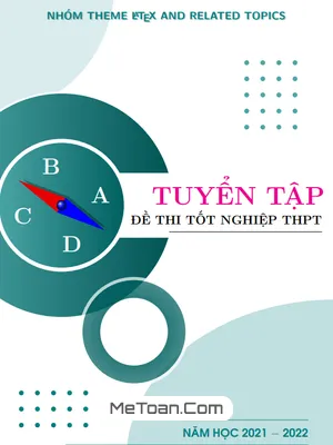 Tuyển Tập Đề Thi Tốt Nghiệp THPT Môn Toán Năm Học 2021 - 2022 Có Lời Giải