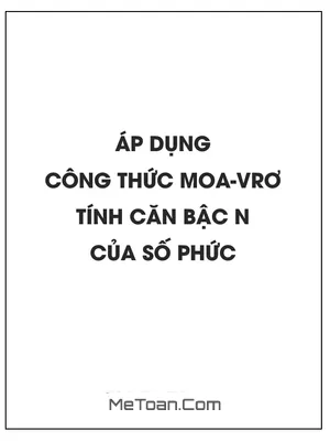 Áp dụng công thức Moa-vrơ để tính căn bậc n của số phức