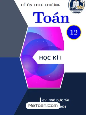 Bộ đề ôn tập theo chương môn Toán 12 học kì 1 – Thầy Ngô Đức Tài
