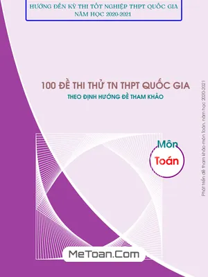 100 Đề Thi Thử Bám Sát Cấu Trúc Đề Tham Khảo Tốt Nghiệp THPT 2021 Môn Toán