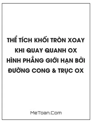 Thể tích khối tròn xoay khi quay quanh Ox hình phẳng giới hạn bởi một đường cong và trục hoành