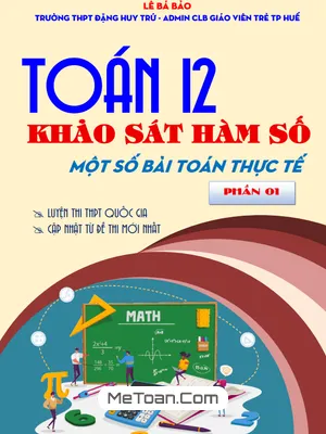 Tuyển Tập Bài Toán Thực Tế Về Khảo Sát Hàm Số Toán 12 (Phần 1) - Thầy Lê Bá Bảo