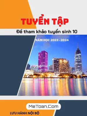 Bộ Đề Tham Khảo Môn Toán Tuyển Sinh 10 Năm 2023 - 2024 Sở GD&ĐT TP Hồ Chí Minh