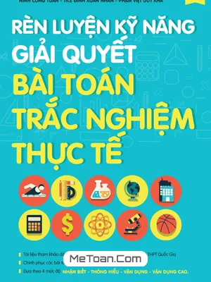 Rèn Luyện Kỹ Năng Giải Toán Trắc Nghiệm Thực Tế Lớp 12 - Hứa Lâm Phong