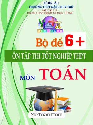 Bộ Đề 6+ Ôn Tập Thi Tốt Nghiệp THPT Môn Toán Có Đáp Án Và Lời Giải Chi Tiết