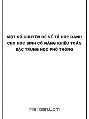 Mổ Xẻ 10 Chuyên Đề Tổ Hợp Nâng Cao Cho Học Sinh Giỏi Toán