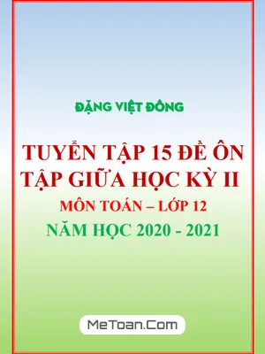 15 Đề Ôn Tập Giữa Kỳ 2 Toán 12 Năm Học 2020 - 2021 - Đặng Việt Đông