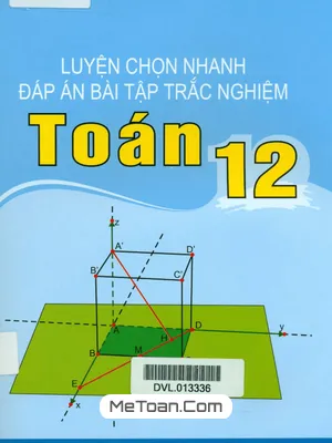 Luyện Chọn Nhanh Đáp Án Bài Tập Trắc Nghiệm Toán 12 - Ngô Long Hậu, Mai Trường Giáo