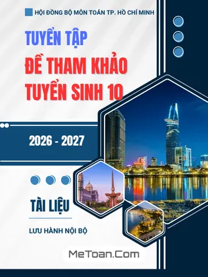 Tuyển tập Đề Tham khảo Tuyển sinh Lớp 10 Môn Toán năm học 2026 – 2027, Sở GD&ĐT TP. Hồ Chí Minh